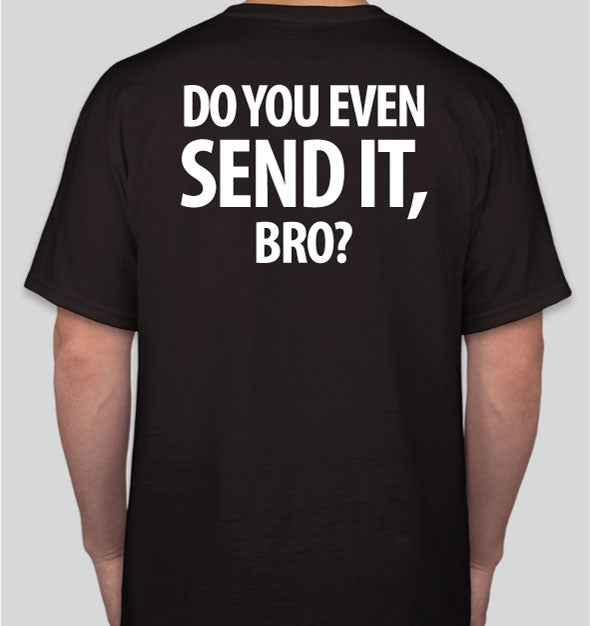 DO YOU EVEN SEND IT, BRO? T-SHIRT